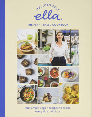 Deliciously Ella The Plantbased Cookbook: 100 Simple Vegan Recipes To Make Every Day Delicious