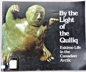 By the Light of the Qulliq: Eskimo Life in the Canadian Arctic,Used