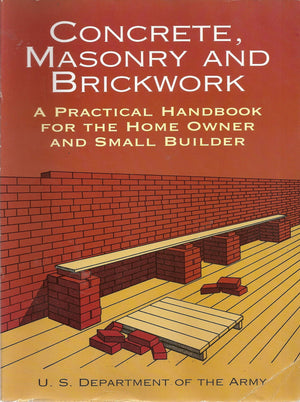 Concrete, Masonry and Brickwork: A Practical Handbook for the Homeowner and Small Builder (Revised 1998 Edition),Used