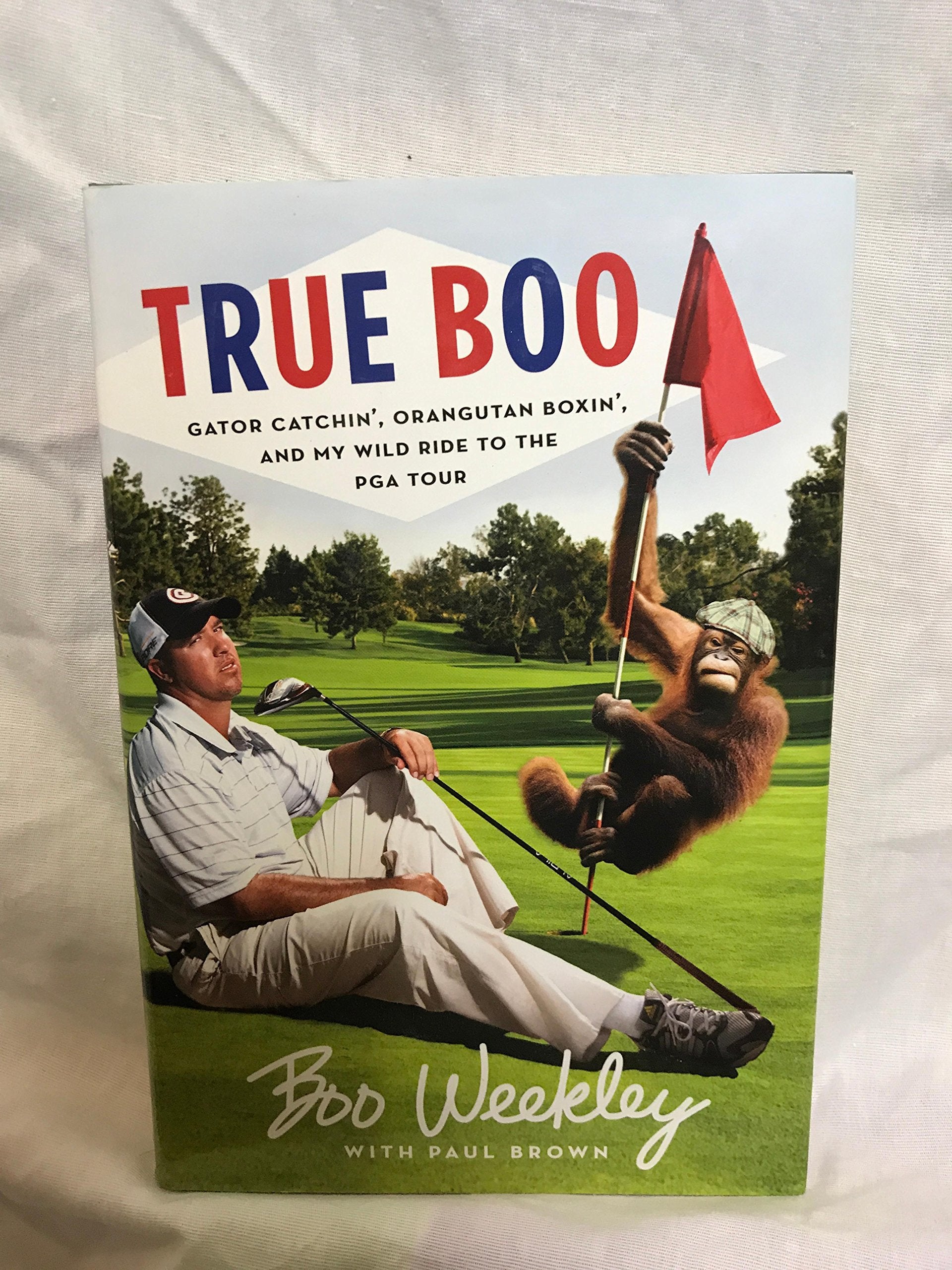 True Boo: Gator Catchin', Orangutan Boxin', And My Wild Ride To The Pga Tour