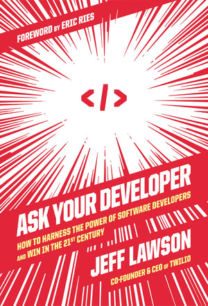 Ask Your Developer: How To Harness The Power Of Software Developers And Win In The 21St Century-used