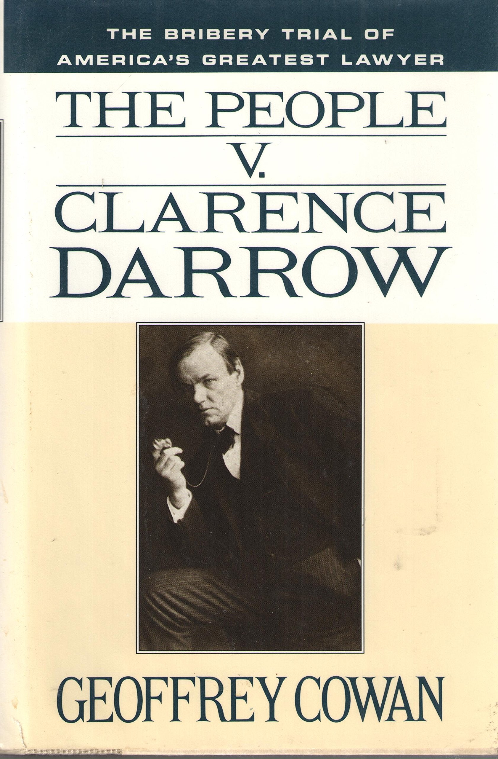 The People V. Clarence Darrow: The Bribery Trial Of America'S Greatest Lawyer,Used