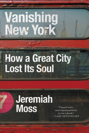 Vanishing New York: How A Great City Lost Its Soul,New