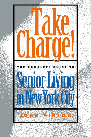 Take Charge!: The Complete Guide To Senior Living In New York City,Used