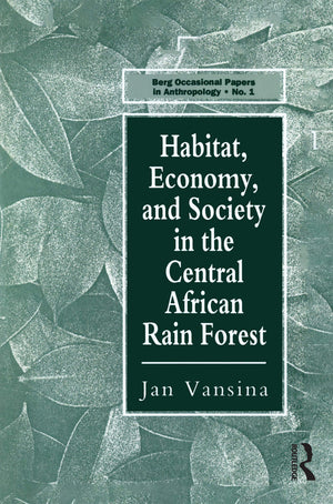 Habitat, Economy And Society In The Central Africa Rain Forest (Berg Occasional Papers In Anthropology Series, 1)