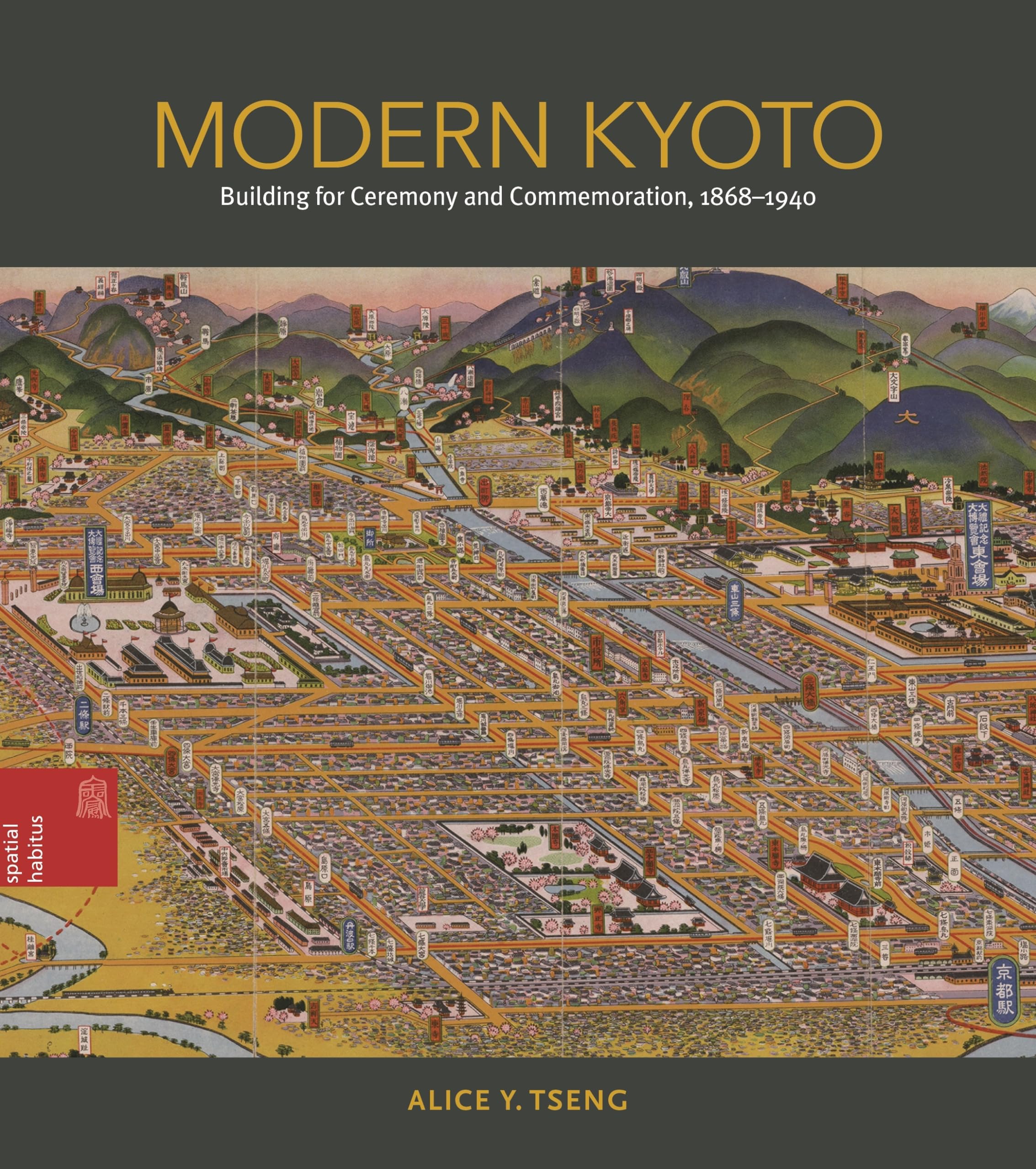 Modern Kyoto: Building For Ceremony And Commemoration, 18681940 (Spatial Habitus: Making And Meaning In Asia'S Architecture),New
