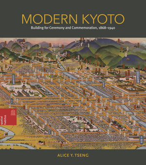 Modern Kyoto: Building For Ceremony And Commemoration, 18681940 (Spatial Habitus: Making And Meaning In Asia'S Architecture),New