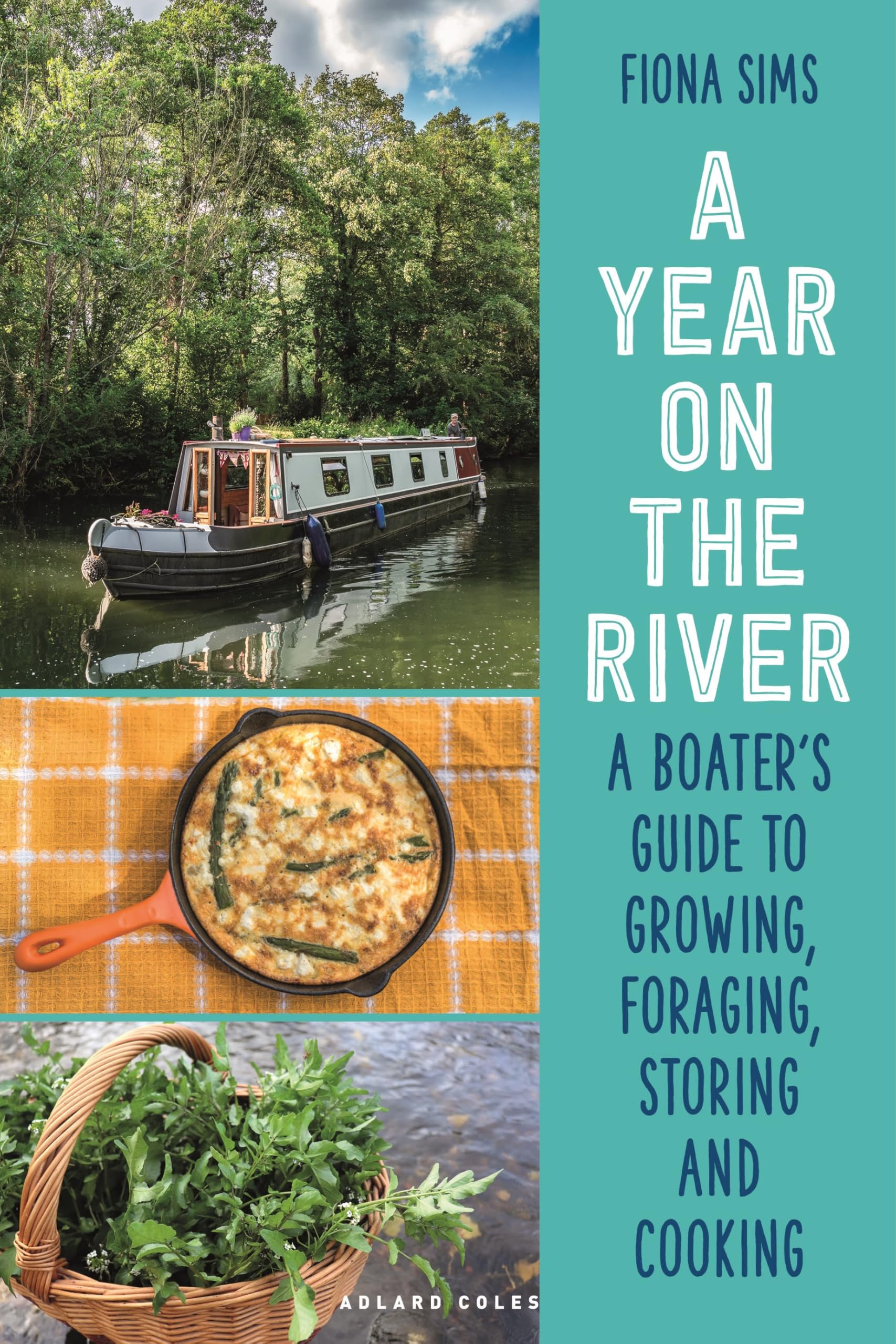 A Year On The River: A BoaterS Guide To Growing, Foraging, Storing And Cooking