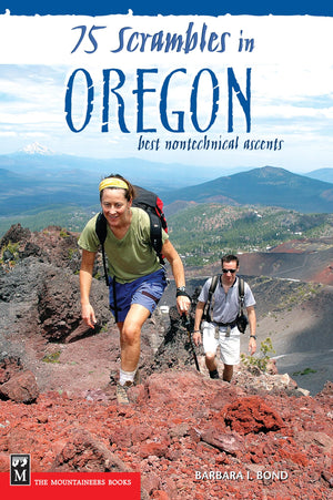 75 Scrambles In Oregon: Best Nontechnical Ascents,New