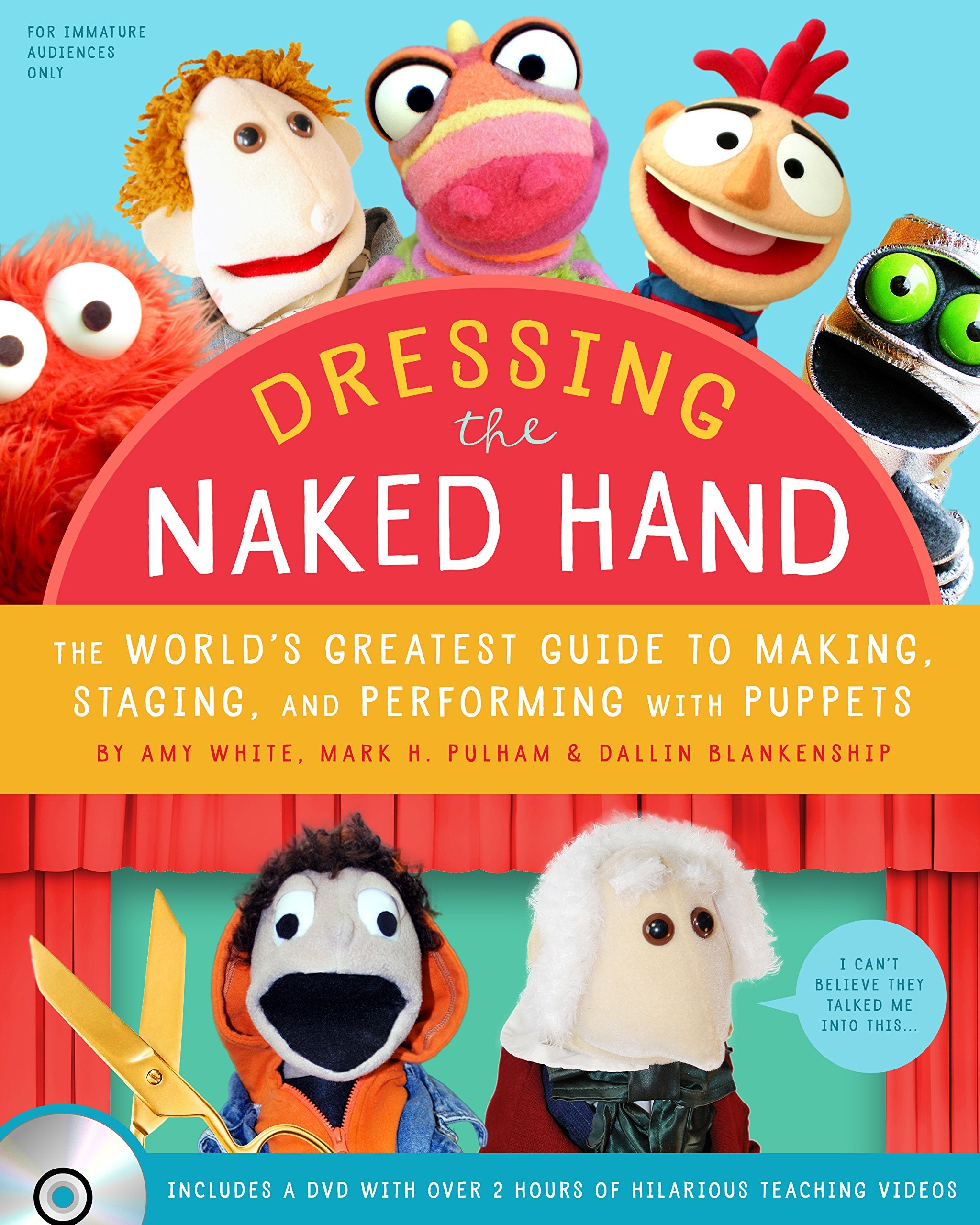 Dressing the Naked Hand: The Worlds Greatest Guide to Puppets, Puppetry, and Puppeteering