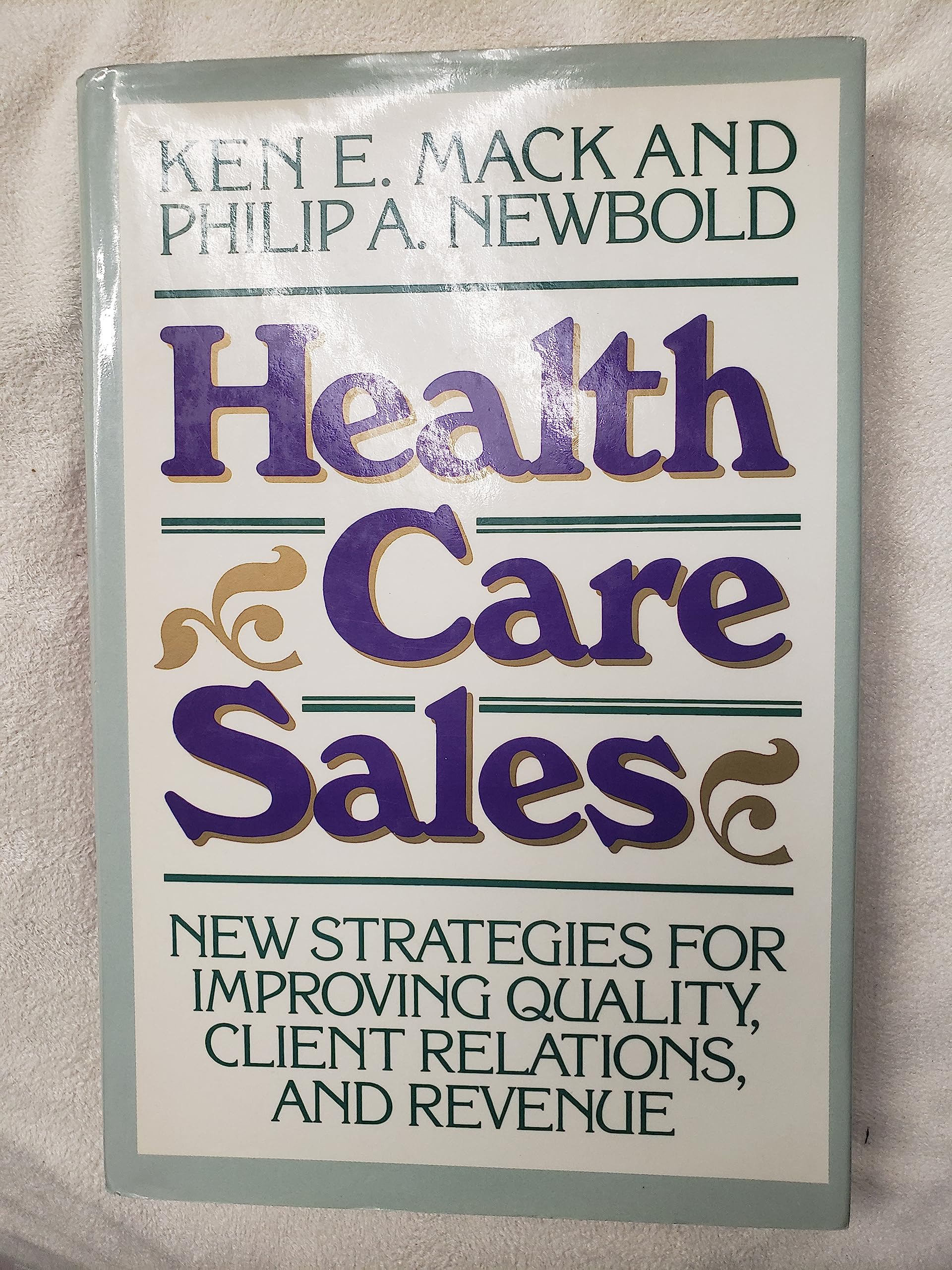 Health Care Sales: New Strategies for Improving Quality, Client Relations, and Revenue (JOSSEY BASS/AHA PRESS SERIES),Used