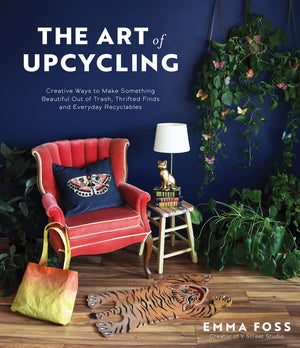 The Art Of Upcycling: Creative Ways To Make Something Beautiful Out Of Trash, Thrifted Finds And Everyday Recyclables,Used