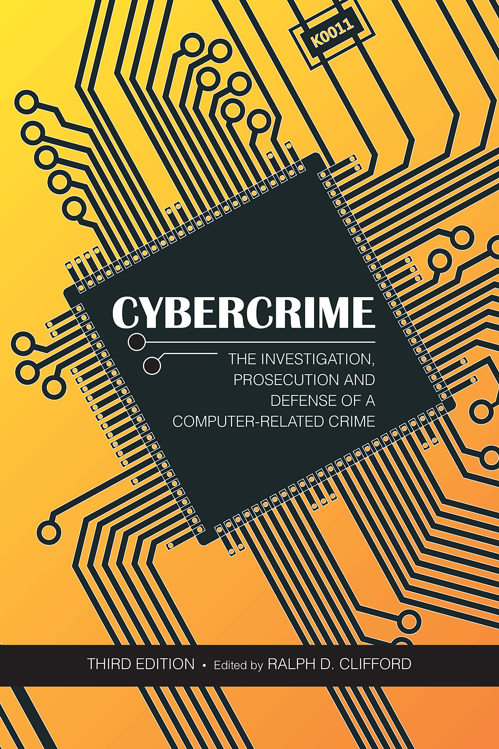 Cybercrime: The Investigation, Prosecution and Defense of a ComputerRelated Crime,New