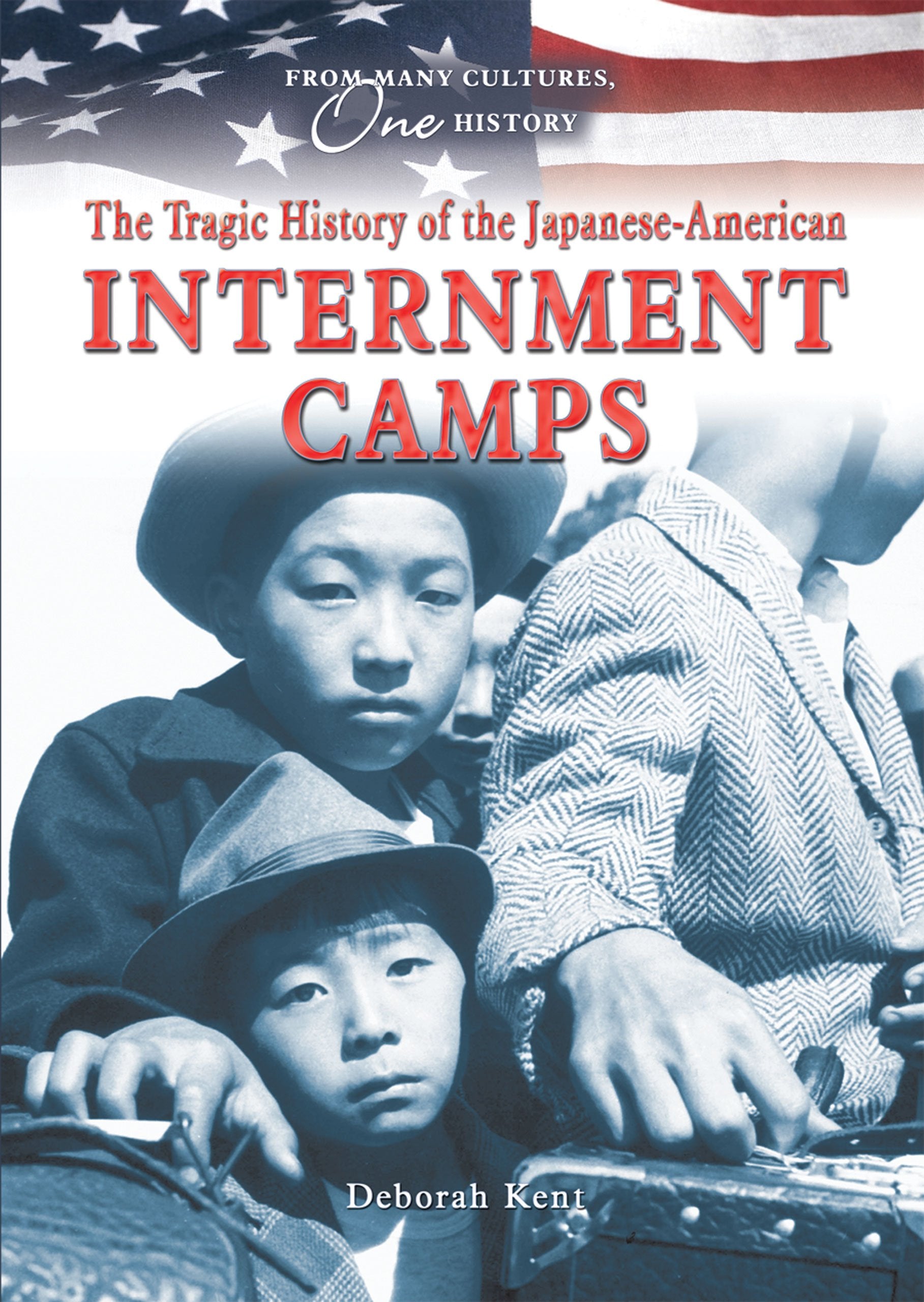 The Tragic History of the JapaneseAmerican Internment Camps (From Many Cultures, One History),Used