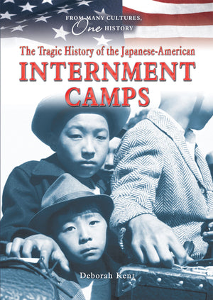The Tragic History of the JapaneseAmerican Internment Camps (From Many Cultures, One History),Used