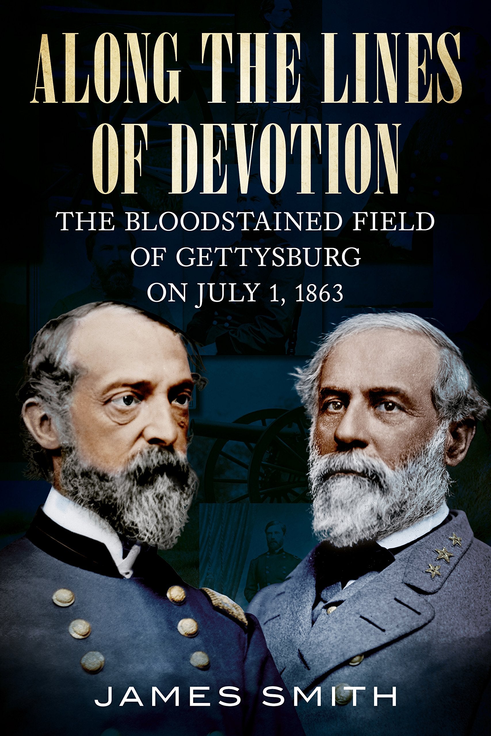 Along The Lines Of Devotion: The Bloodstained Field Of Gettysburg On July 1, 1863,Used