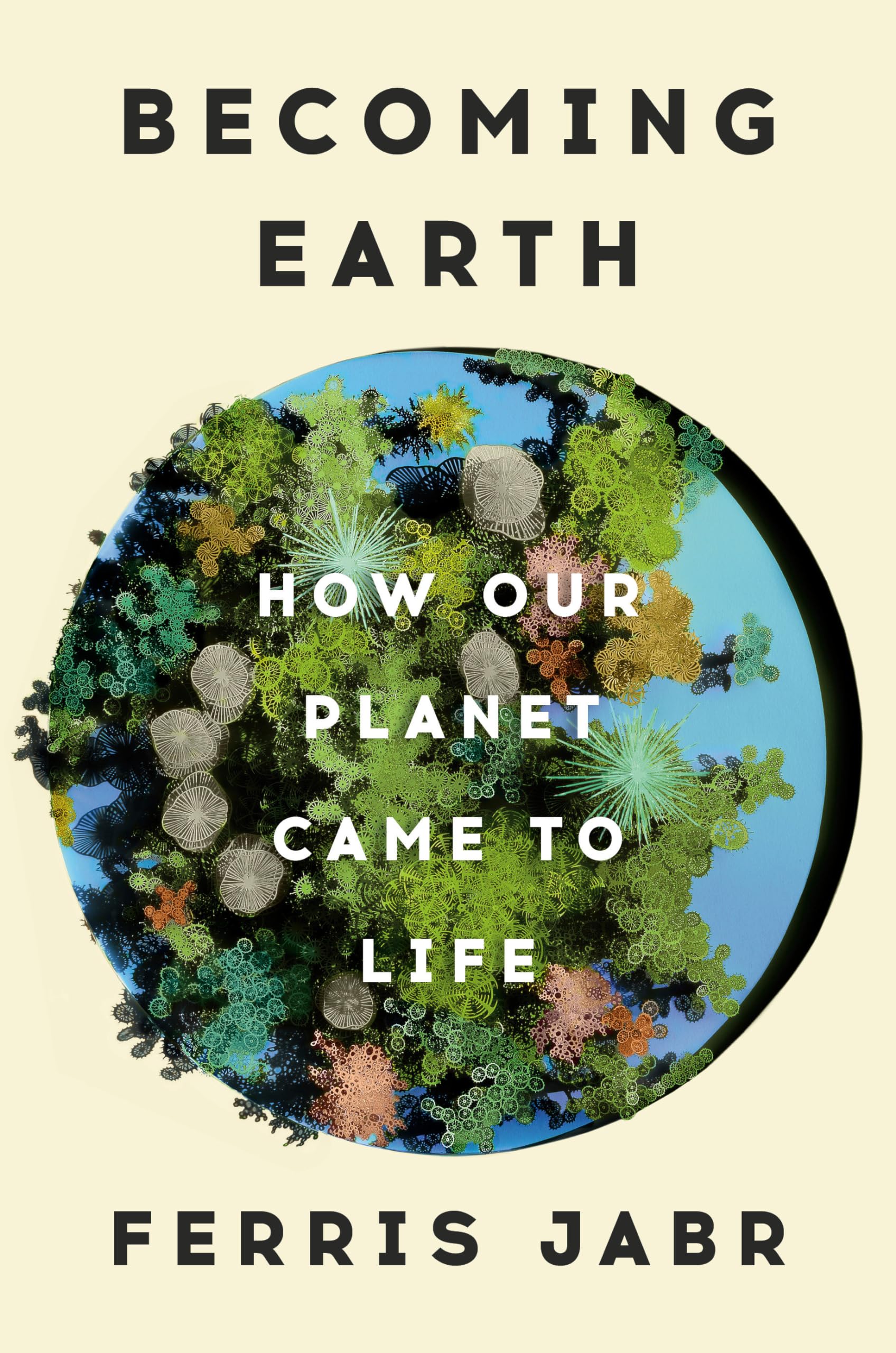 Becoming Earth: How Our Planet Came To Life,Used