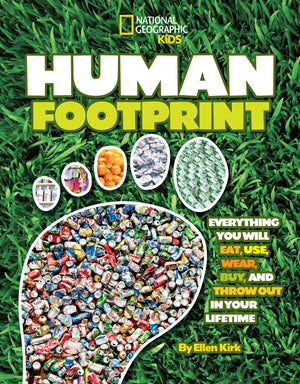 Human Footprint: Everything You Will Eat, Use, Wear, Buy, and Throw Out in Your Lifetime (National Geographic Kids),Used