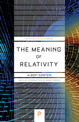 The Meaning of Relativity: Including the Relativistic Theory of the NonSymmetric Field  Fifth Edition (Princeton Science Libra,Used