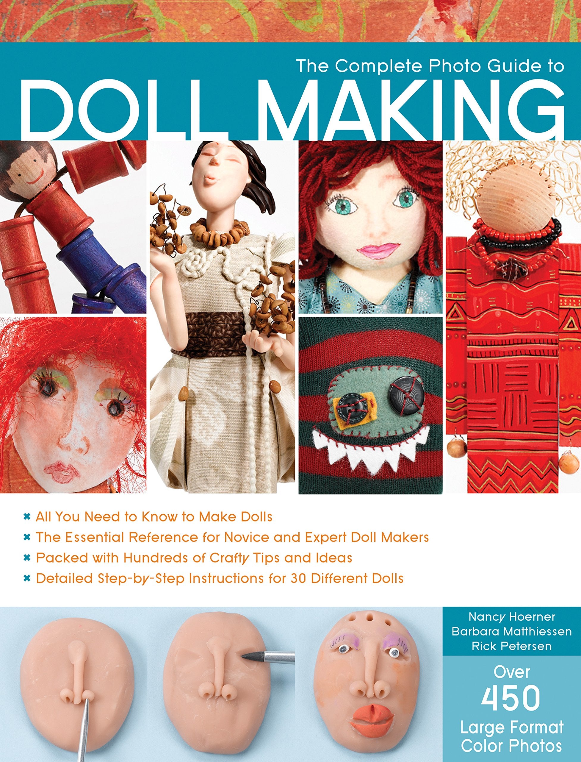 The Complete Photo Guide to Doll Making: *All You Need to Know to Make Dolls * The Essential Reference for Novice and Expert Dol,New