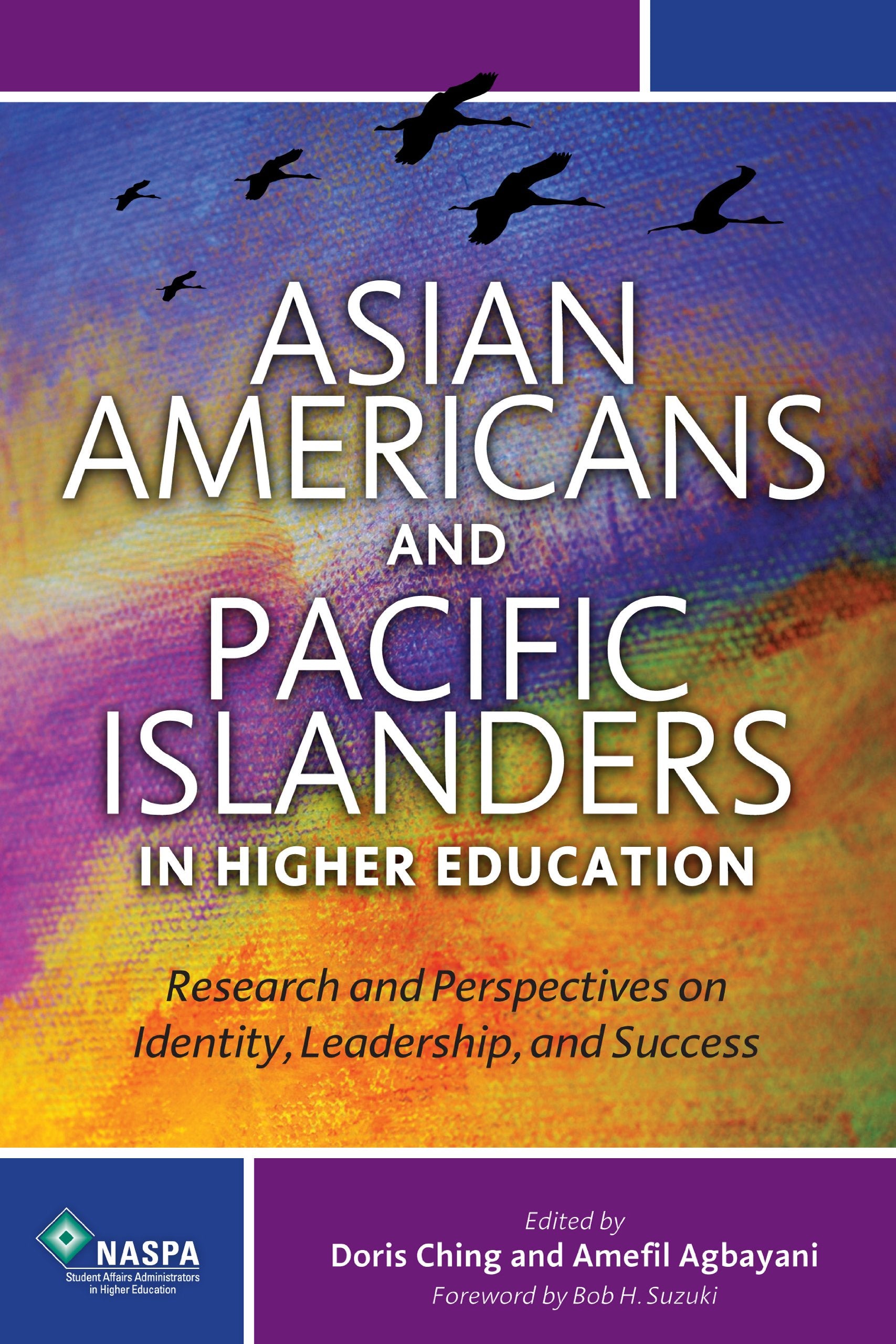 Asian Americans And Pacific Islanders In Higher Education: Research And Perspectives On Identity, Leadership, And Success,New