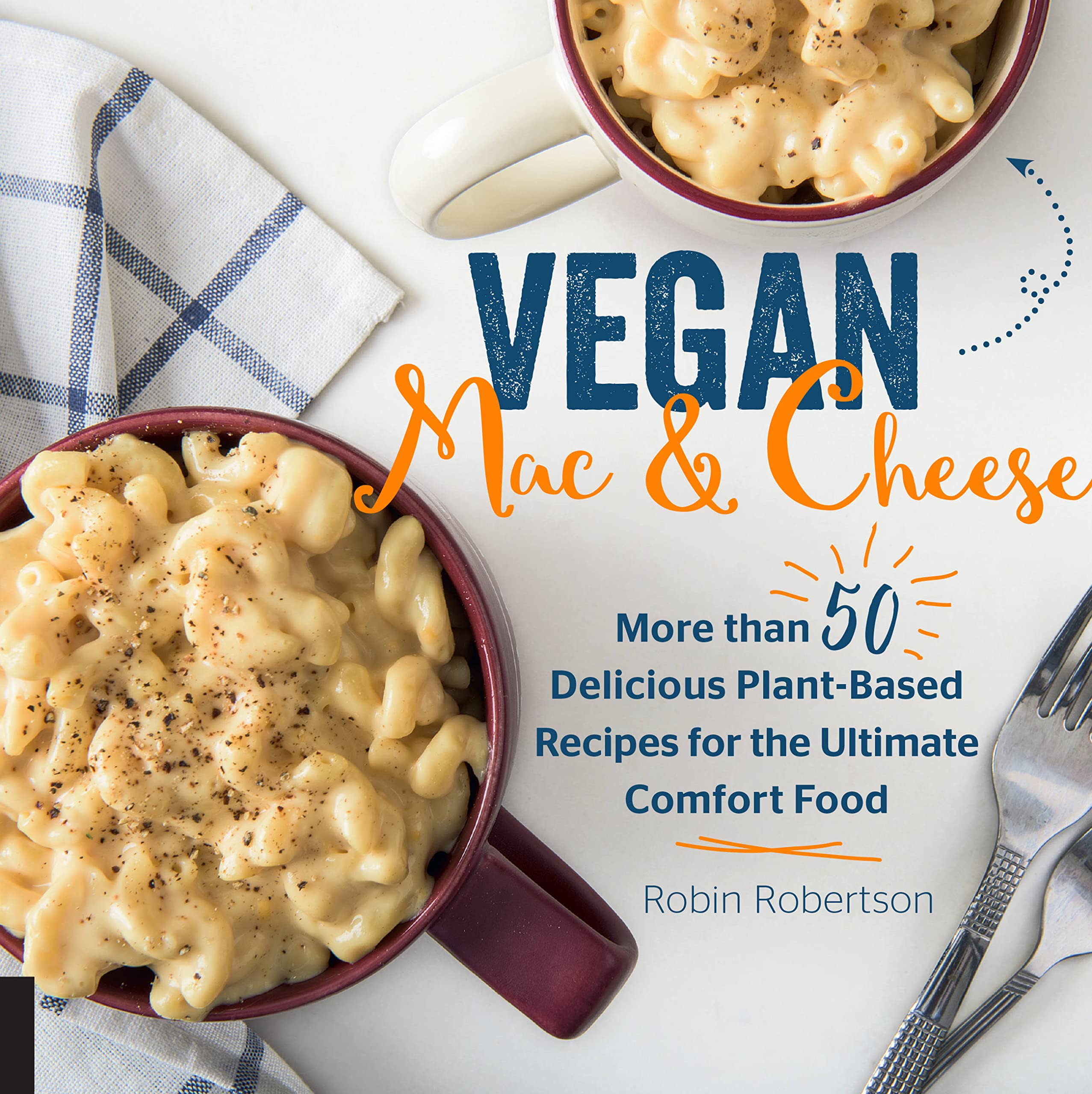 Vegan Mac and Cheese: More than 50 Delicious PlantBased Recipes for the Ultimate Comfort Food