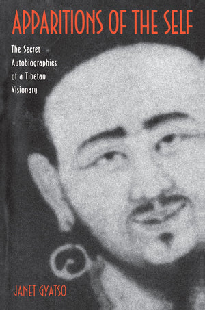 Apparitions Of The Self: The Secret Autobiographies Of A Tibetan Visionary A Translation And Study Of Jigme Lingpa'S Dancing Mo-used