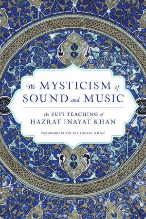 The Mysticism Of Sound And Music: The Sufi Teaching Of Hazrat Inayat Khan (Shambhala Dragon Editions),New
