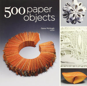 500 Paper Objects: New Directions In Paper Art (500 Series),New