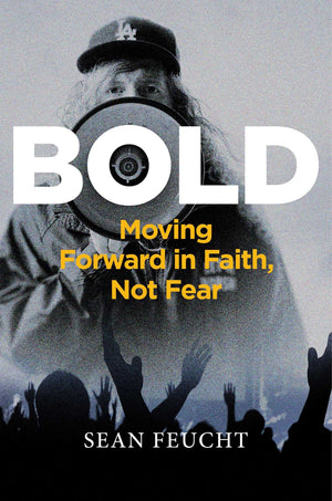 Bold: Moving Forward In Faith, Not Fear