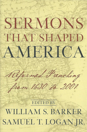 Sermons That Shaped America: Reformed Preaching from 1630 to 2001,Used