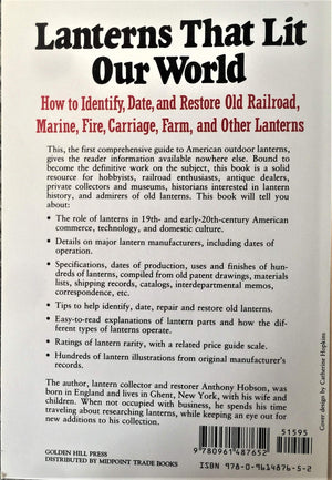 Lanterns That Lit Our World: How To Identify, Date And Restore Old Railroad, Marine, Fire, Carriage, Farm And Other Lanterns