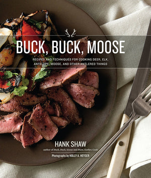 Buck, Buck, Moose: Recipes And Techniques For Cooking Deer, Elk, Moose, Antelope And Other Antlered Things,New