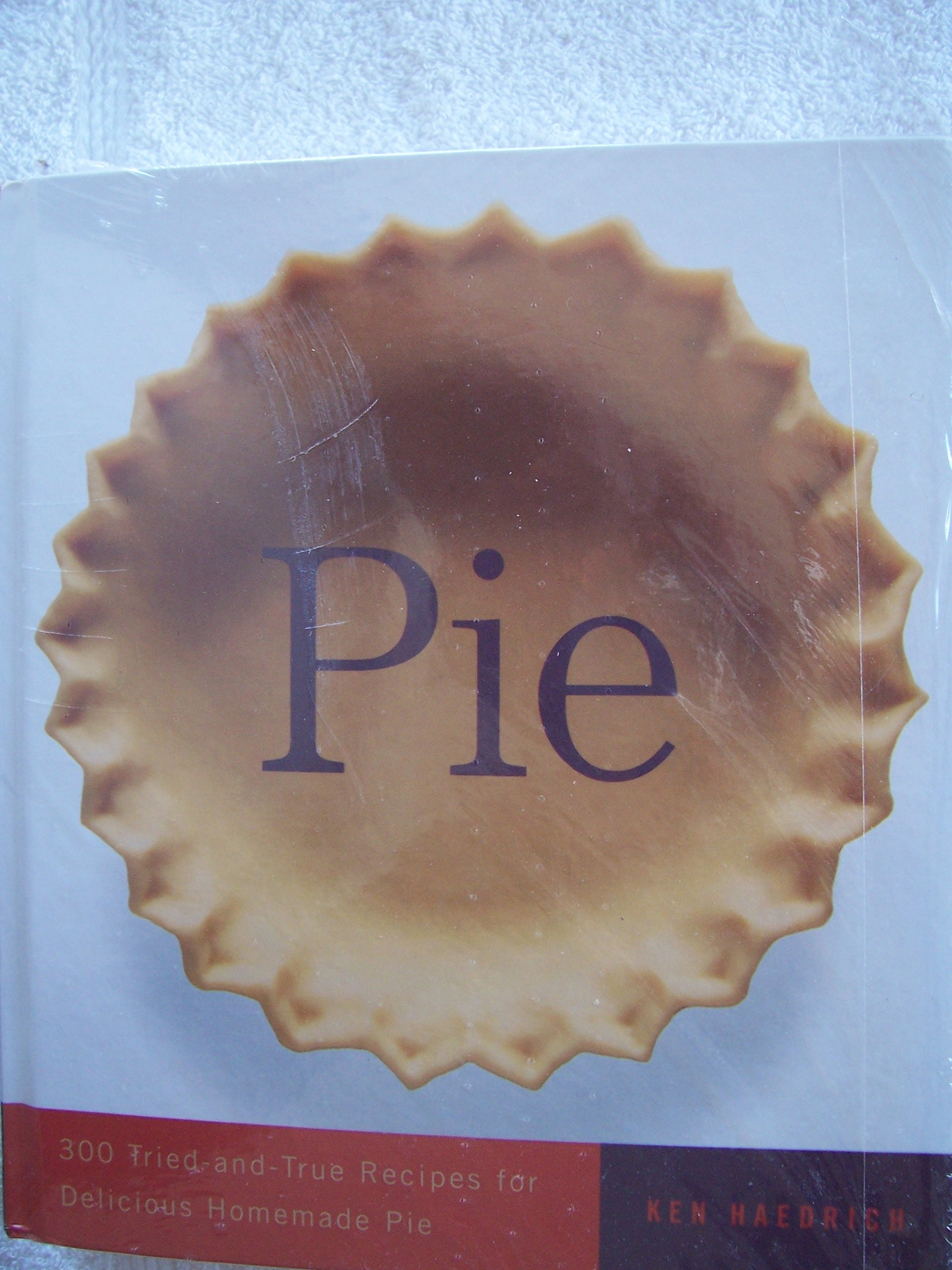 Pie: 300 Triedandtrue Recipes For Delicious Homemade Pie