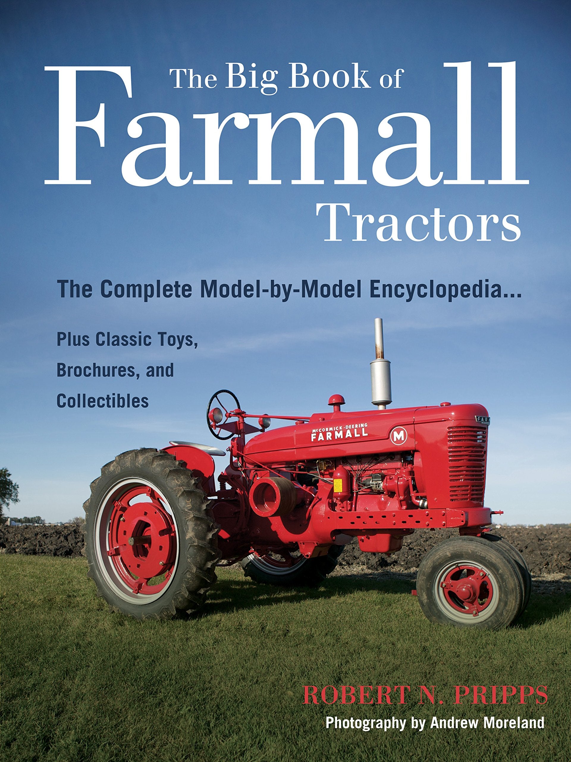 The Big Book of Farmall Tractors: The Complete ModelByModel Encyclopedia.Plus Classic Toys, Brochures, and Collectibles (The B,Used