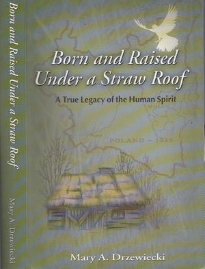 Born And Raised Under A Straw Roof: A True Legacy Of The Human Spirit-used