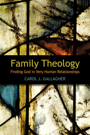 Family Theology: Finding God in Very Human Relationships,Used