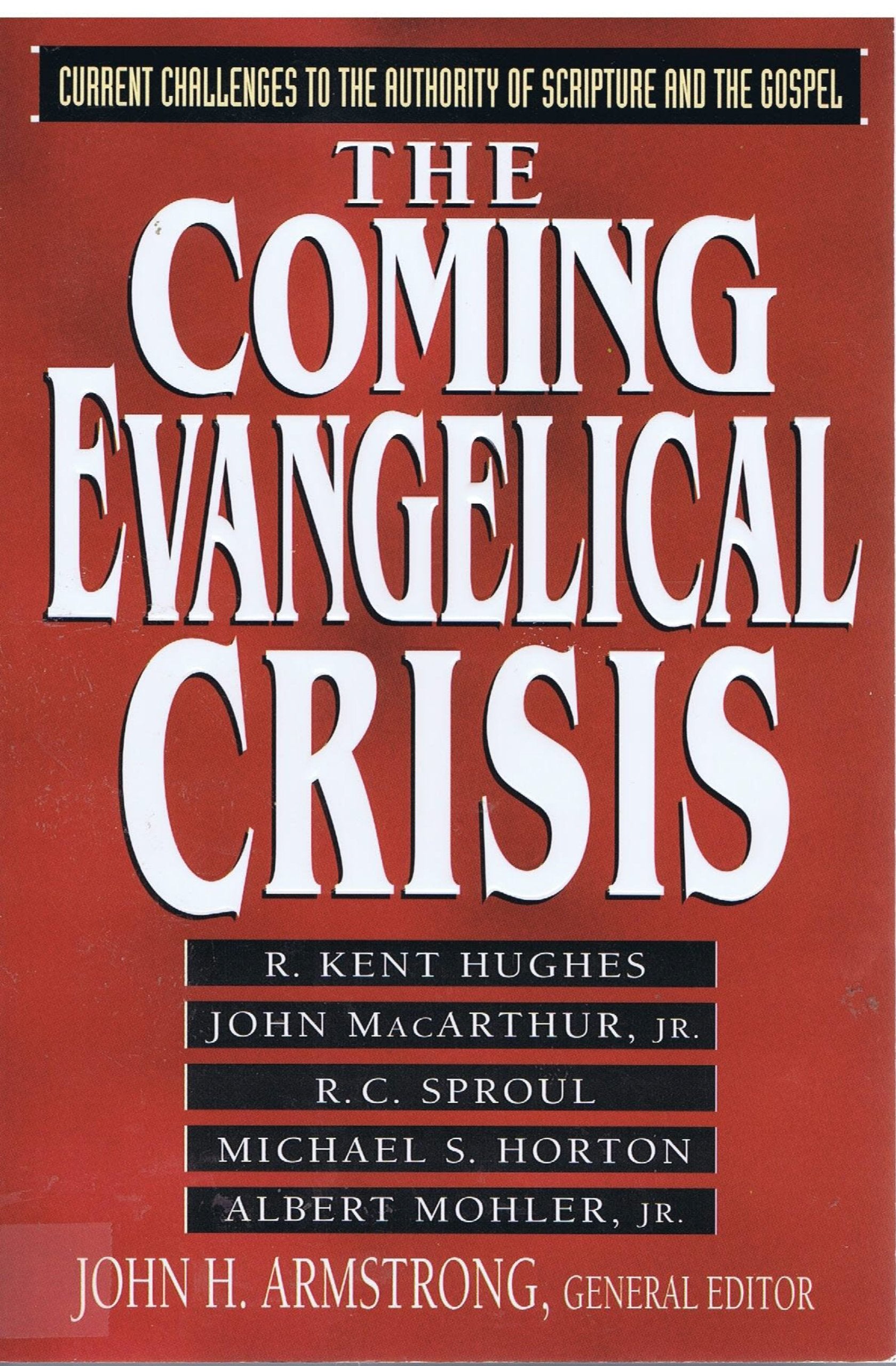 The Coming Evangelical Crisis: Current Challenges To Authority Of Scripture And The Gospel,New