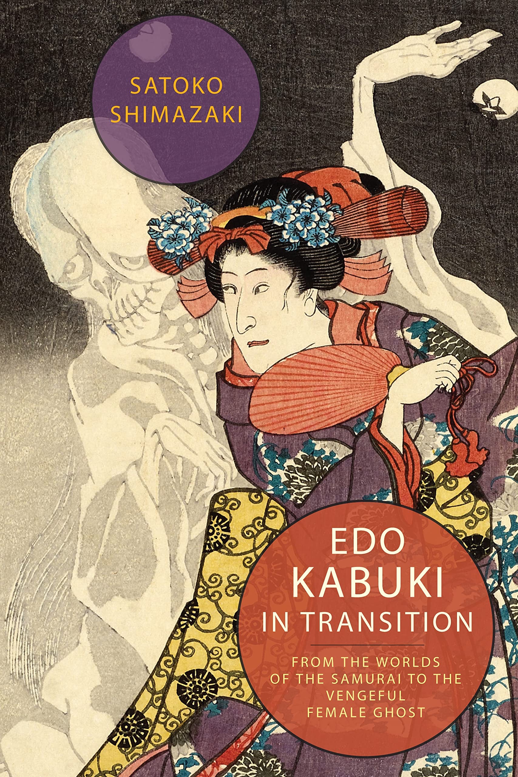 Edo Kabuki In Transition: From The Worlds Of The Samurai To The Vengeful Female Ghost,New