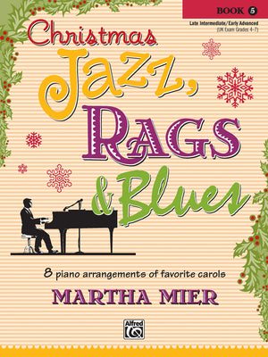 Christmas Jazz, Rags & Blues, Bk 5: 8 arrangements of favorite carols for late intermediate to early advanced pianists,New