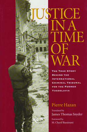 Justice in a Time of War: The True Story Behind the International Criminal Tribunal for the Former Yugoslavia (Eugenia & Hugh M.,Used