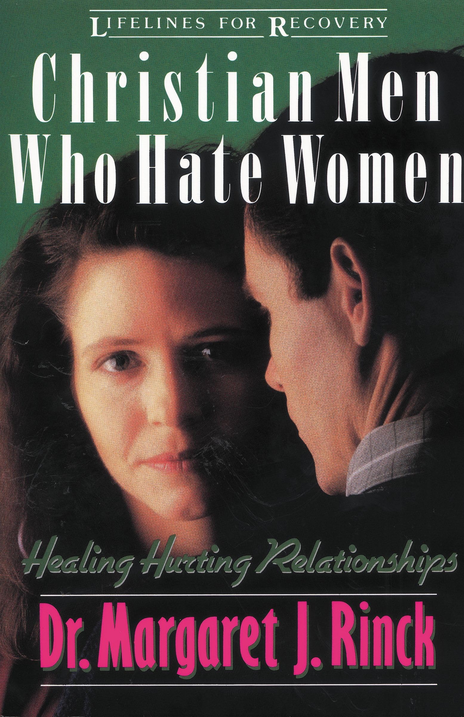 Christian Men Who Hate Women: Healing Hurting Relationships (Lifelines For Recovery),New