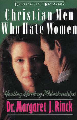 Christian Men Who Hate Women: Healing Hurting Relationships (Lifelines For Recovery),New
