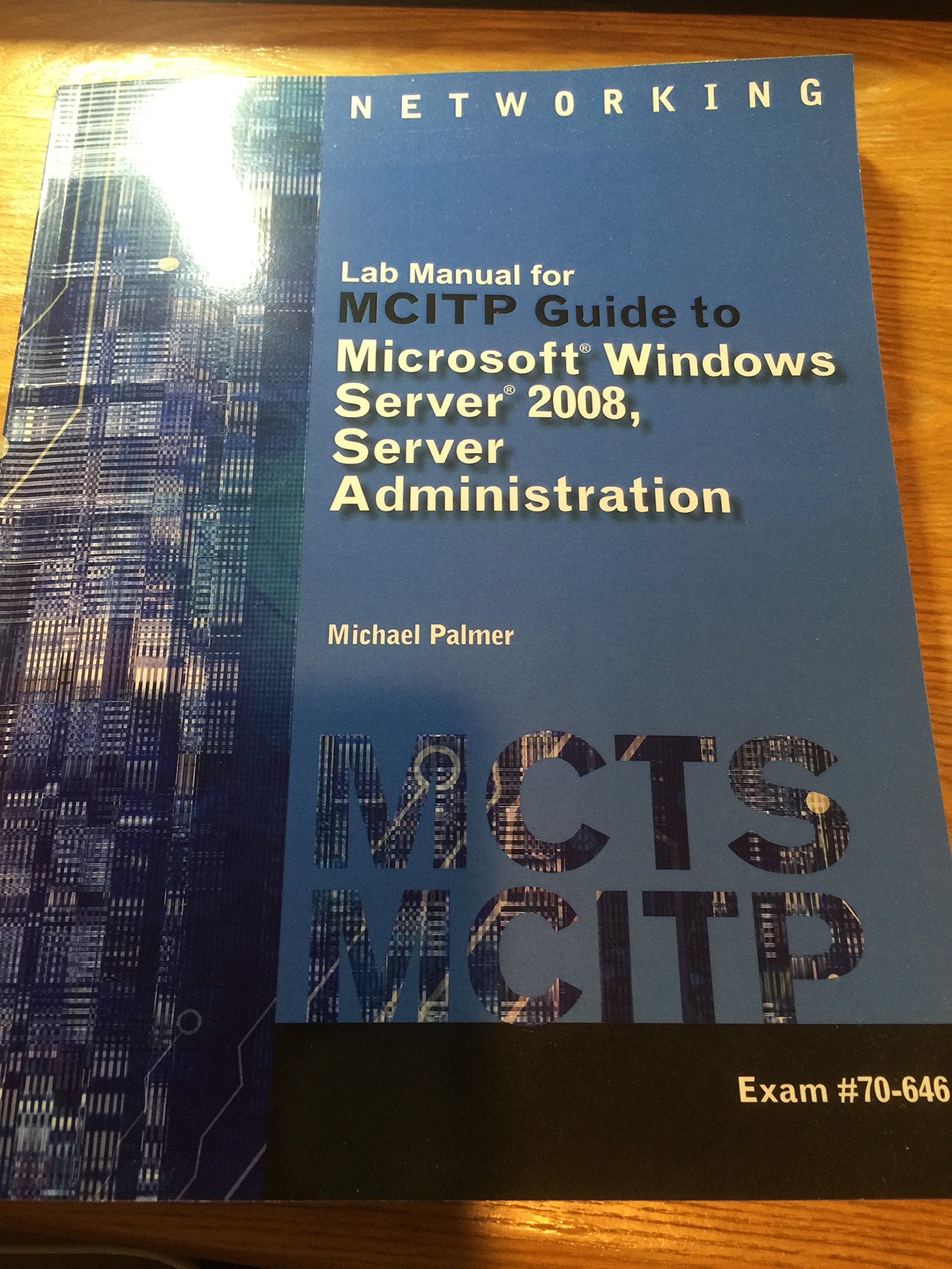 Lab Manual for Palmer's MCITP Guide to Microsoft Windows Server 2008, Server Administration, Exam #70646 (MCTS Series),Used