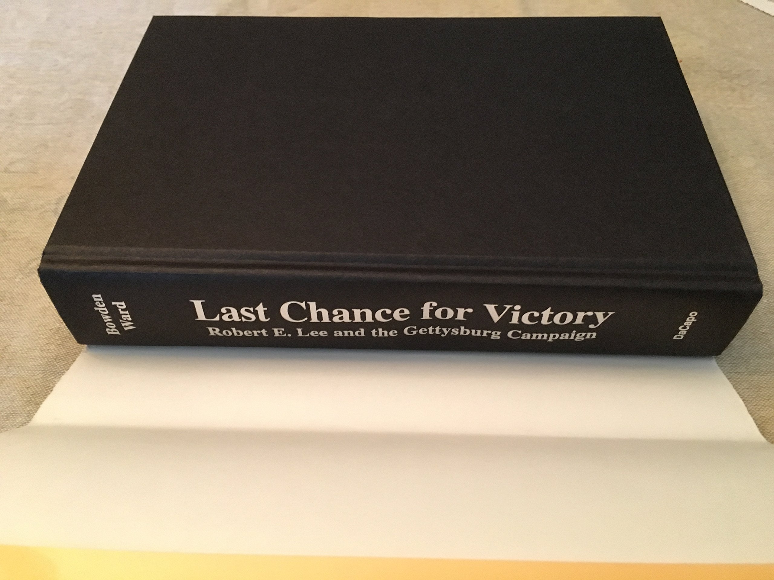 Last Chance For Victory: Robert E. Lee And The Gettysburg Campaign