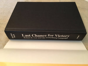 Last Chance For Victory: Robert E. Lee And The Gettysburg Campaign