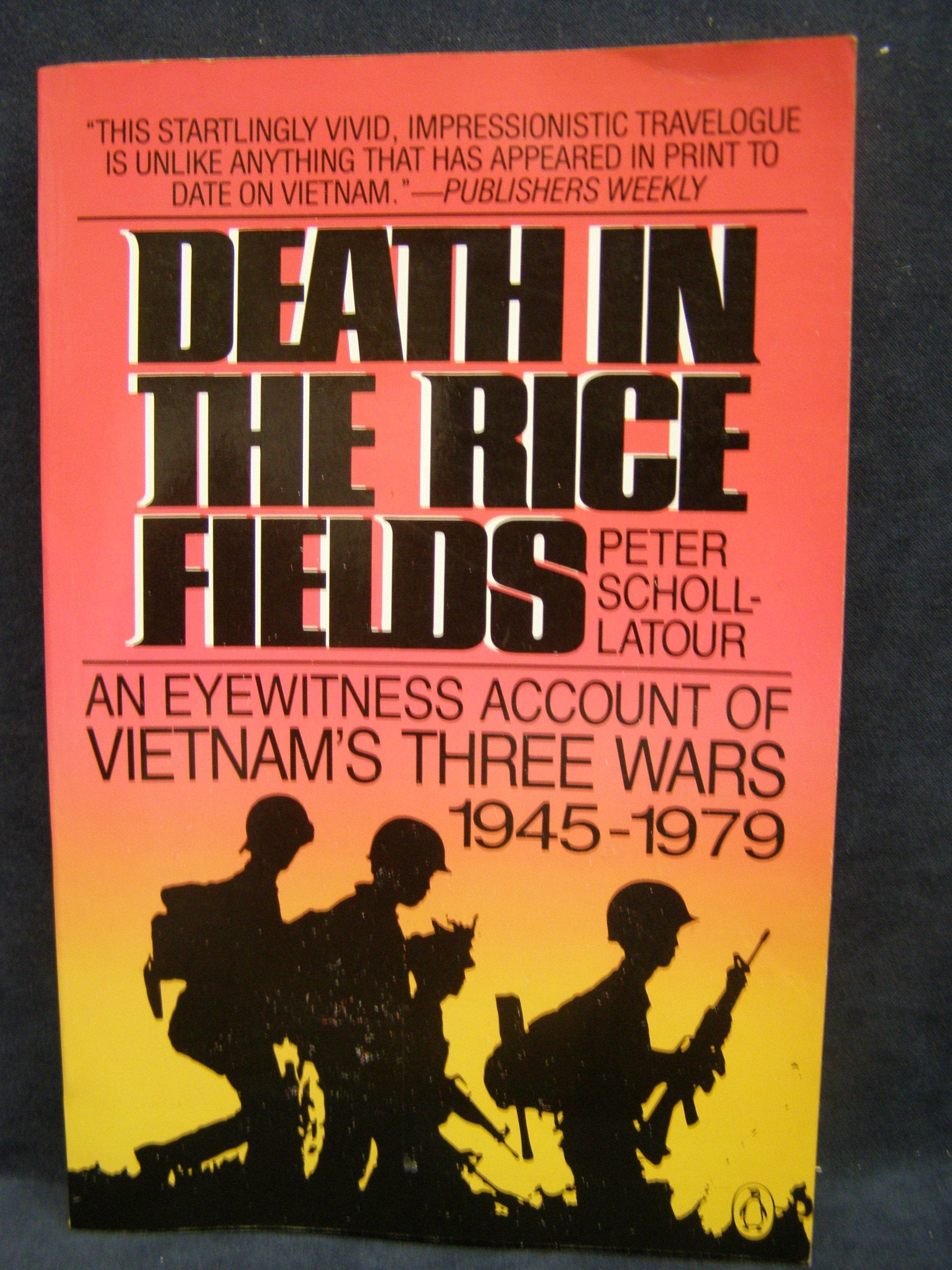 Death In The Rice Fields: An Eyewitness Account Of Vietnam'S Three Wars 19451979,Used