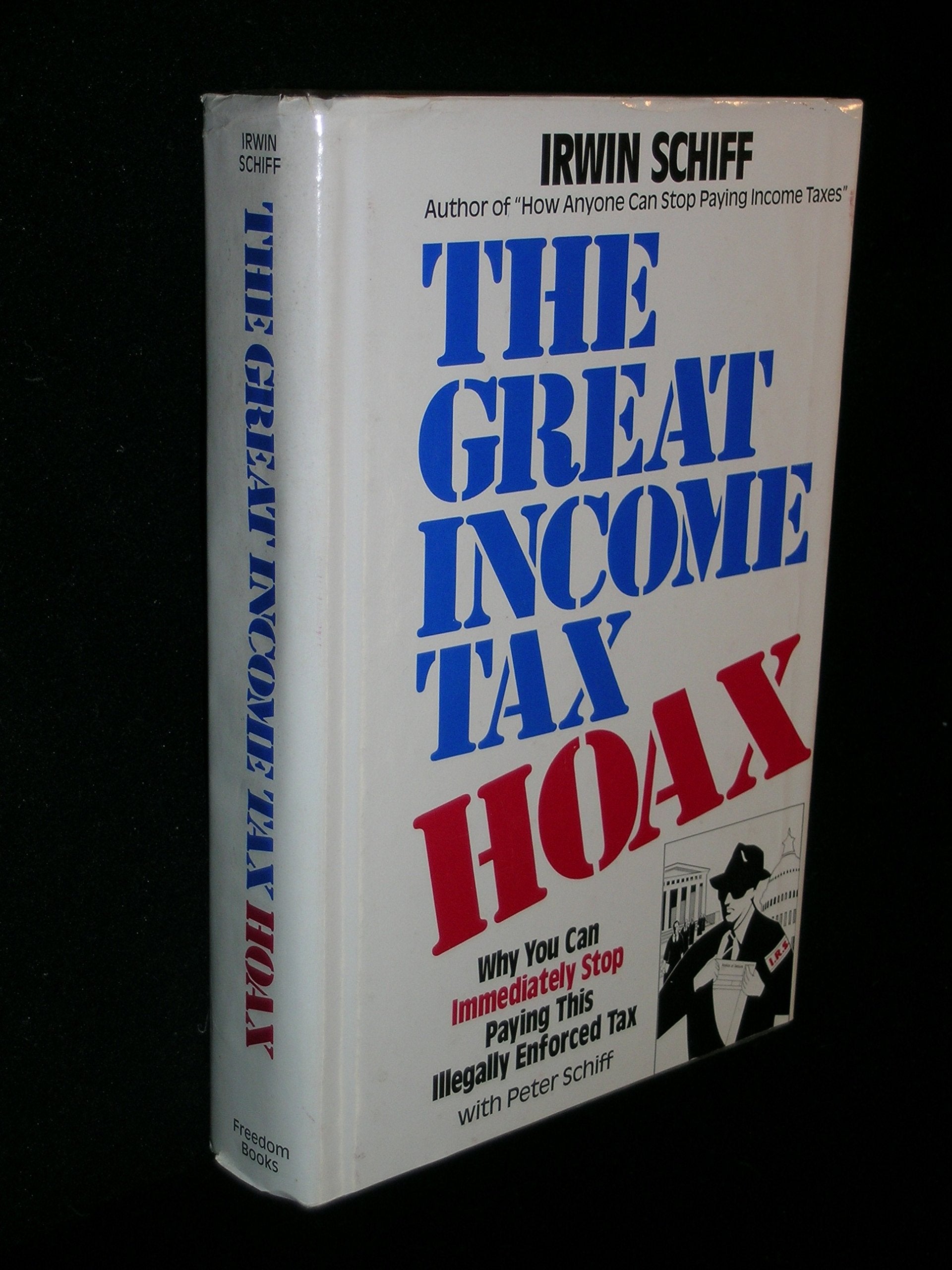 The Great Income Tax Hoax: Why You Can Immediately Stop Paying This Illegally Enforced Tax,New