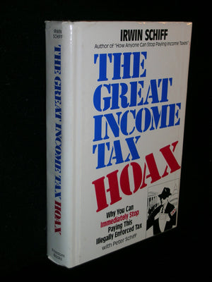 The Great Income Tax Hoax: Why You Can Immediately Stop Paying This Illegally Enforced Tax,New