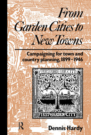 From Garden Cities To New Towns (Planning, History And Environment Series)